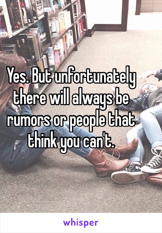 Yes. But unfortunately there will always be rumors or people that think you can't. 