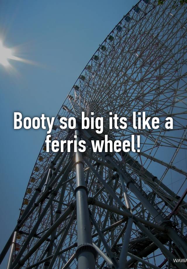 Booty So Big Its Like A Ferris Wheel 3260