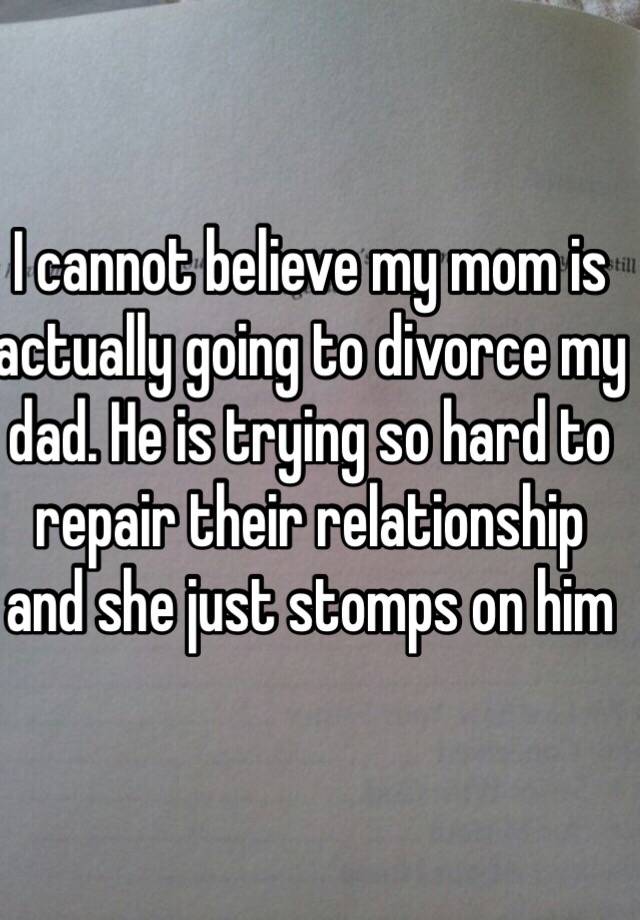 I Cannot Believe My Mom Is Actually Going To Divorce My Dad He Is Trying So Hard To Repair 3345