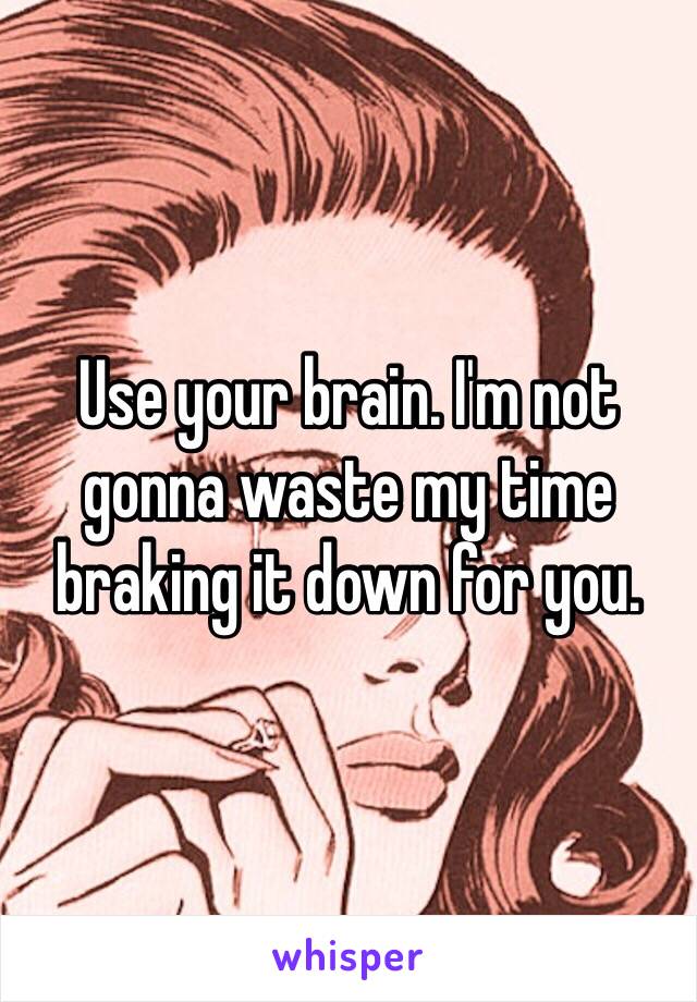 Use your brain. I'm not gonna waste my time braking it down for you. 