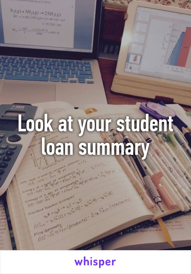 Look at your student loan summary