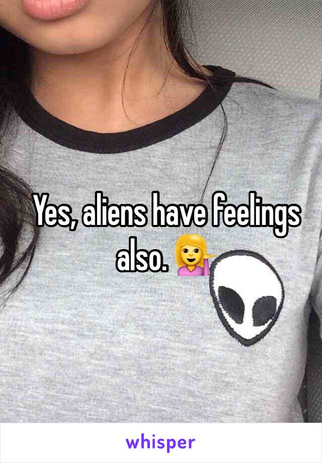 Yes, aliens have feelings also. 💁