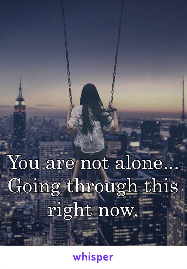 You are not alone... Going through this right now. 