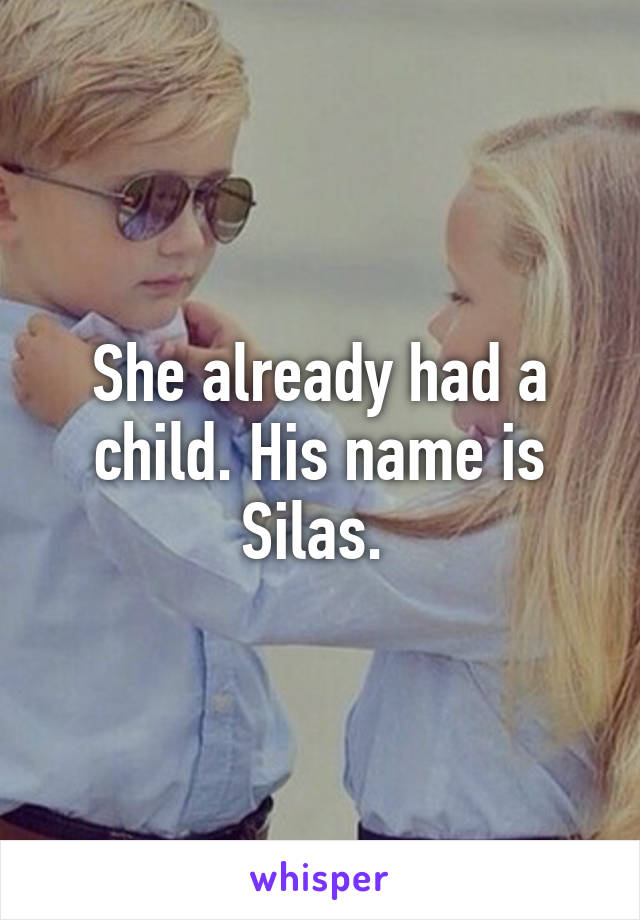 She already had a child. His name is Silas. 