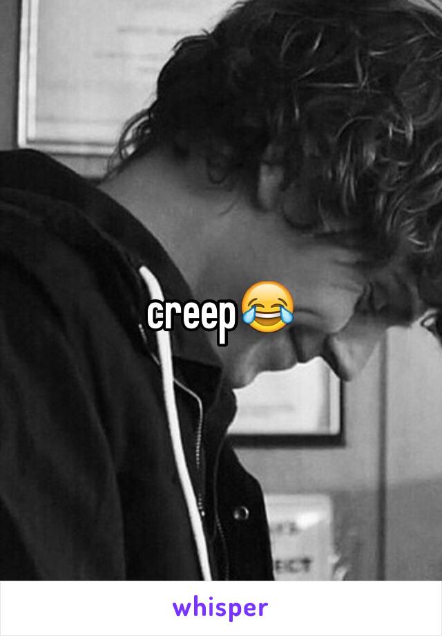 creep😂