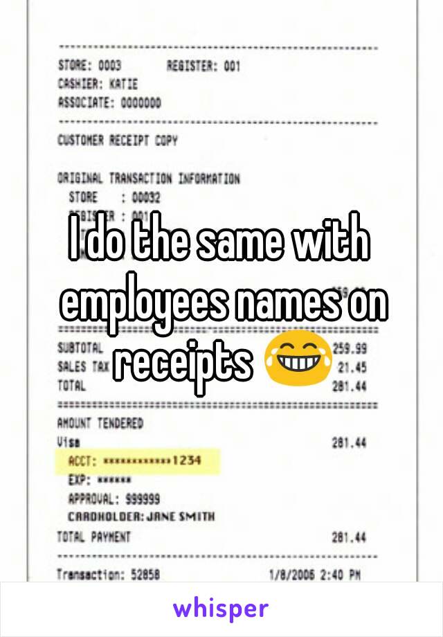 I do the same with employees names on receipts 😂