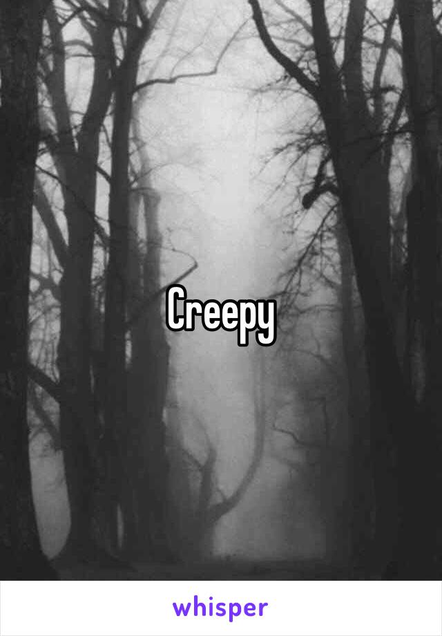 Creepy 