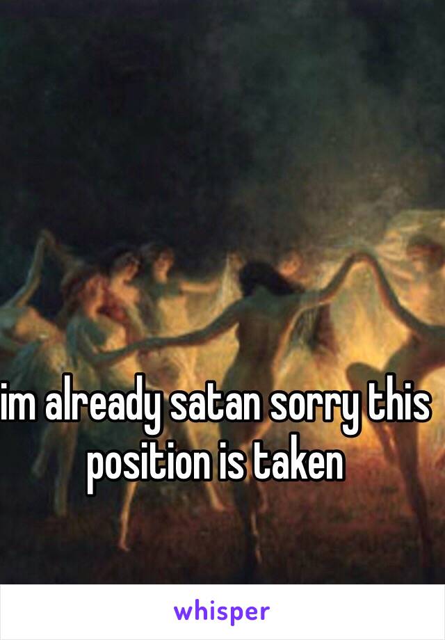 im already satan sorry this position is taken