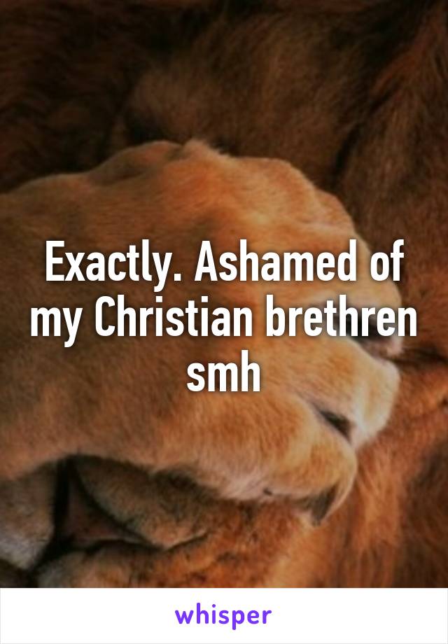 Exactly. Ashamed of my Christian brethren smh