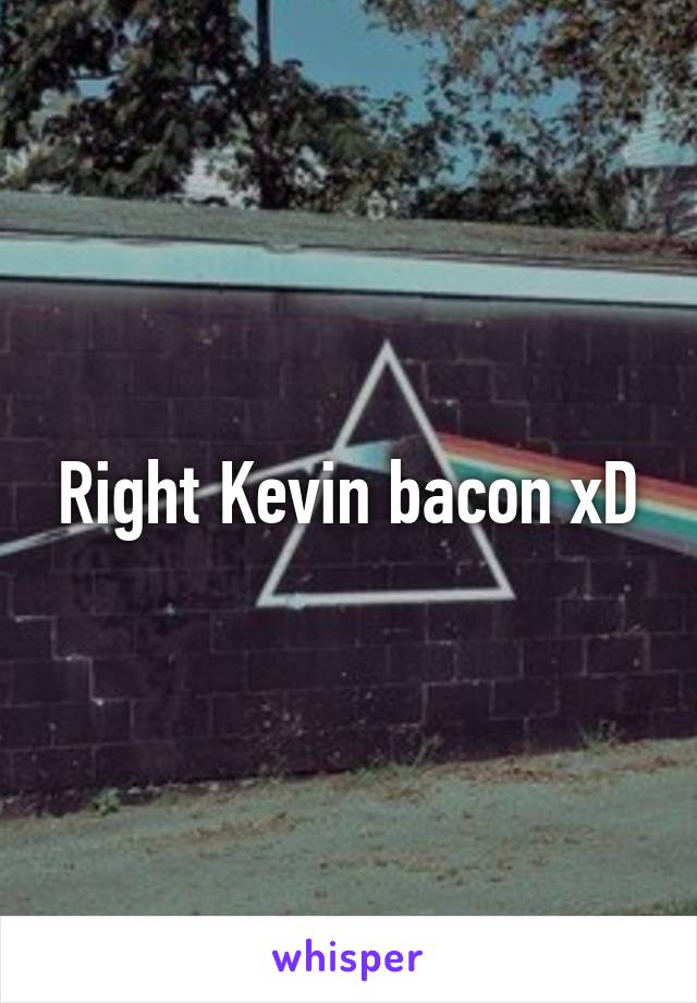 Right Kevin bacon xD