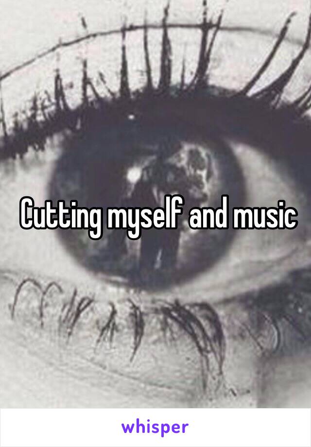 Cutting myself and music 