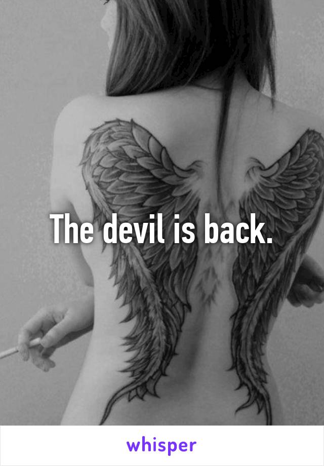 The devil is back.