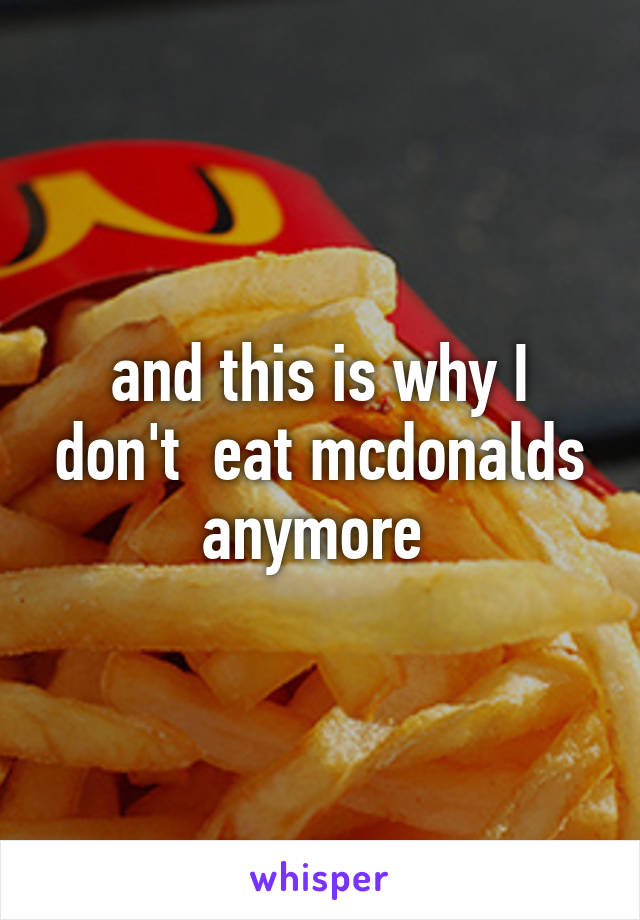 and this is why I don't  eat mcdonalds anymore 