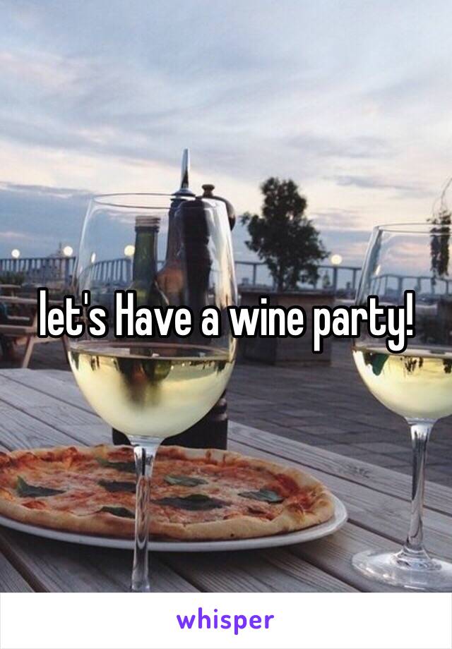 let's Have a wine party!