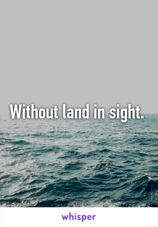 Without land in sight. 