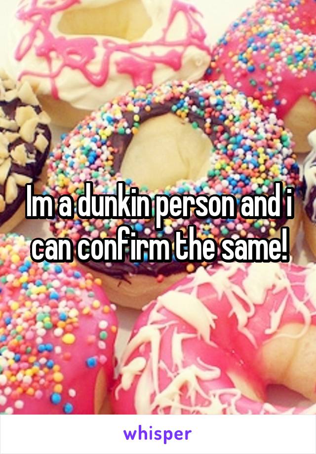 Im a dunkin person and i can confirm the same!