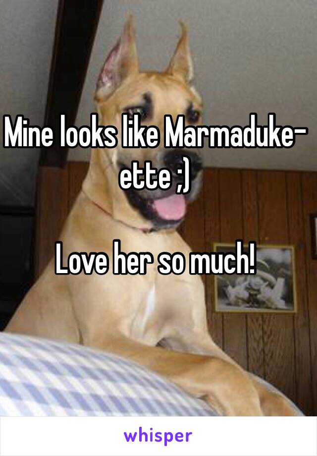 Mine looks like Marmaduke-ette ;)

Love her so much!