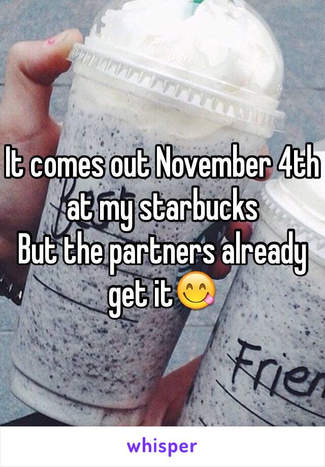 It comes out November 4th at my starbucks 
But the partners already get it😋