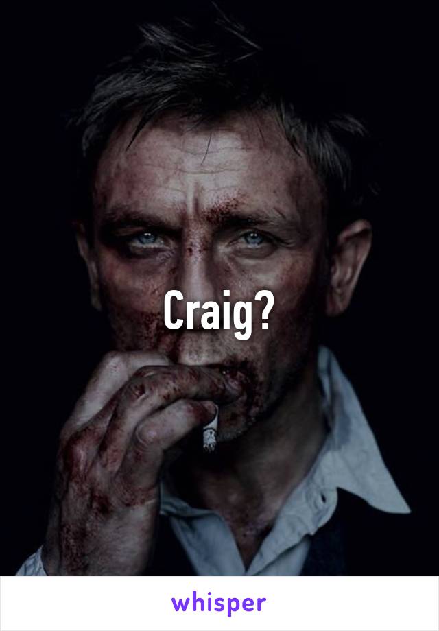 Craig?