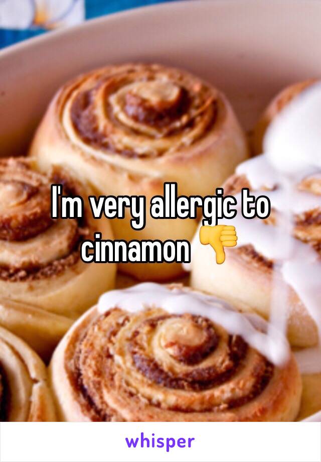 I'm very allergic to cinnamon 👎