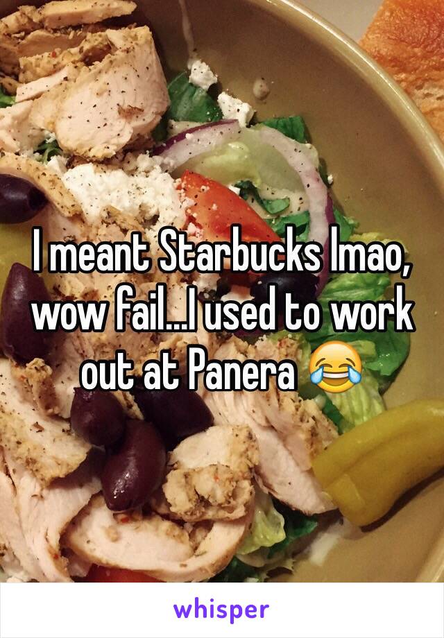 I meant Starbucks lmao, wow fail...I used to work out at Panera 😂