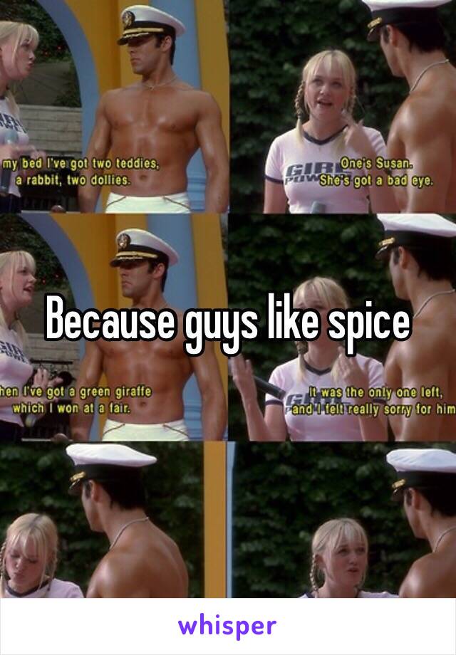 Because guys like spice