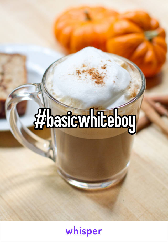 #basicwhiteboy