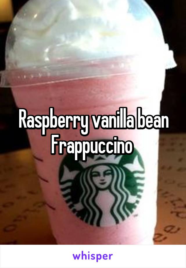 Raspberry vanilla bean Frappuccino 