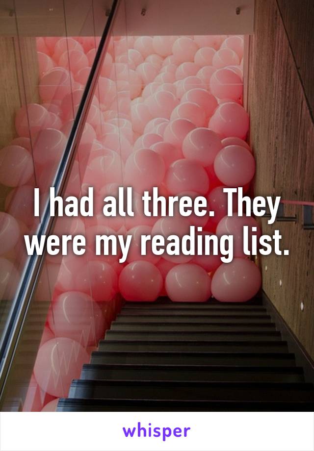 I had all three. They were my reading list.