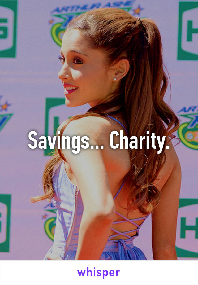 Savings... Charity.
