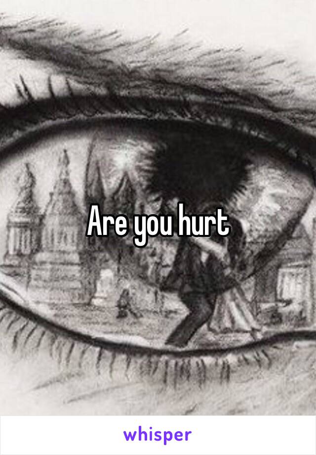 Are you hurt 