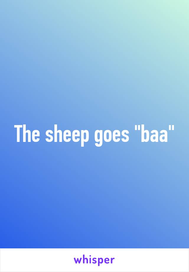 The sheep goes "baa"