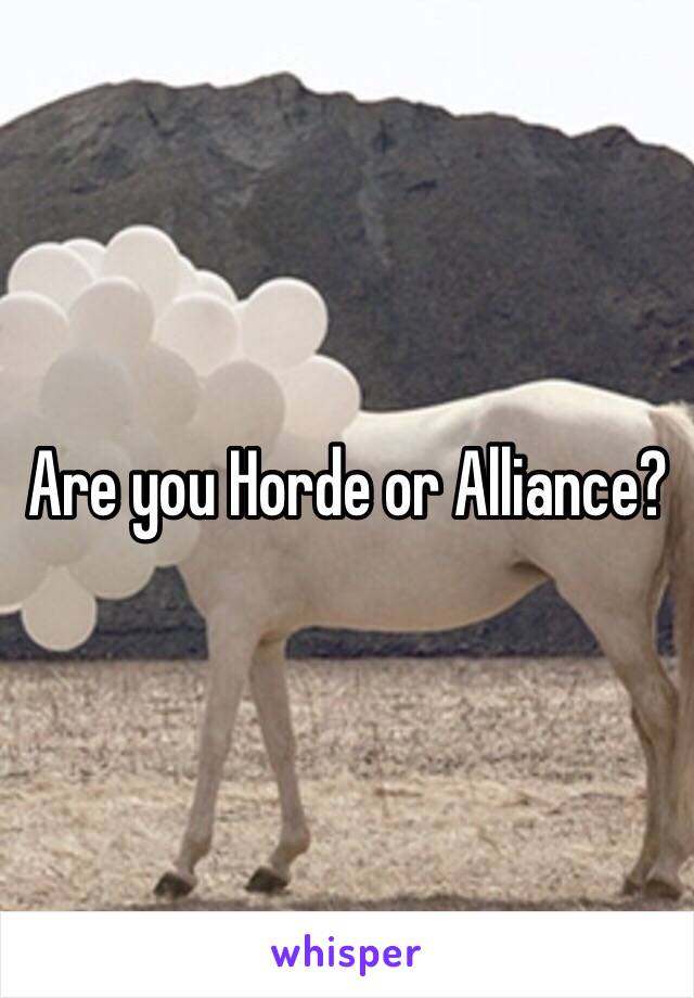 Are you Horde or Alliance? 