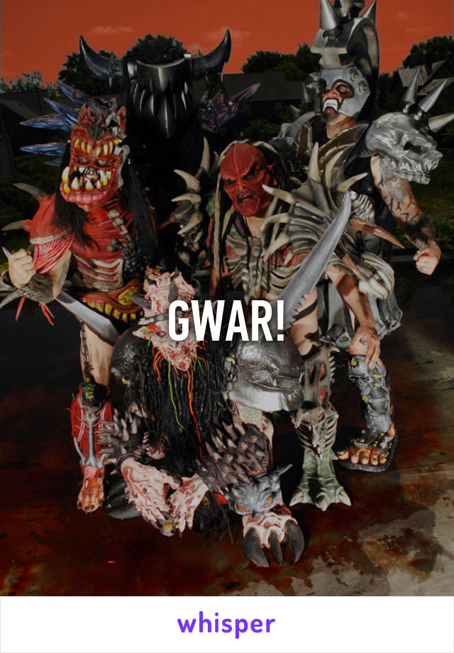 GWAR!