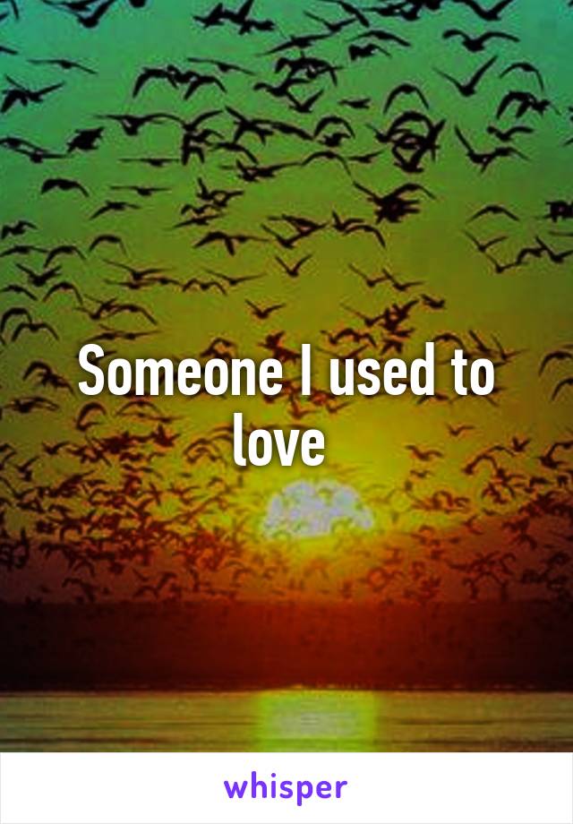 Someone I used to love 