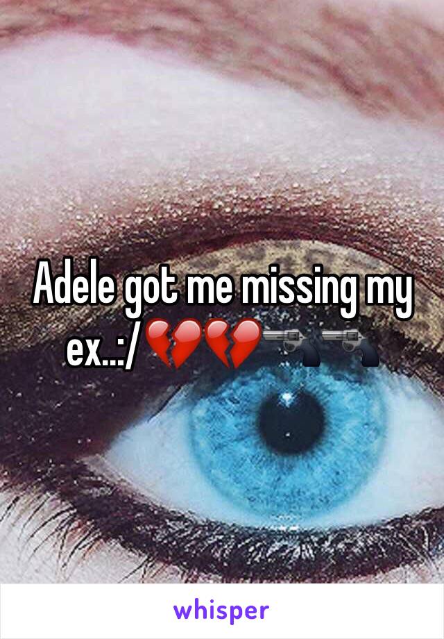 Adele got me missing my ex..:/💔💔🔫🔫