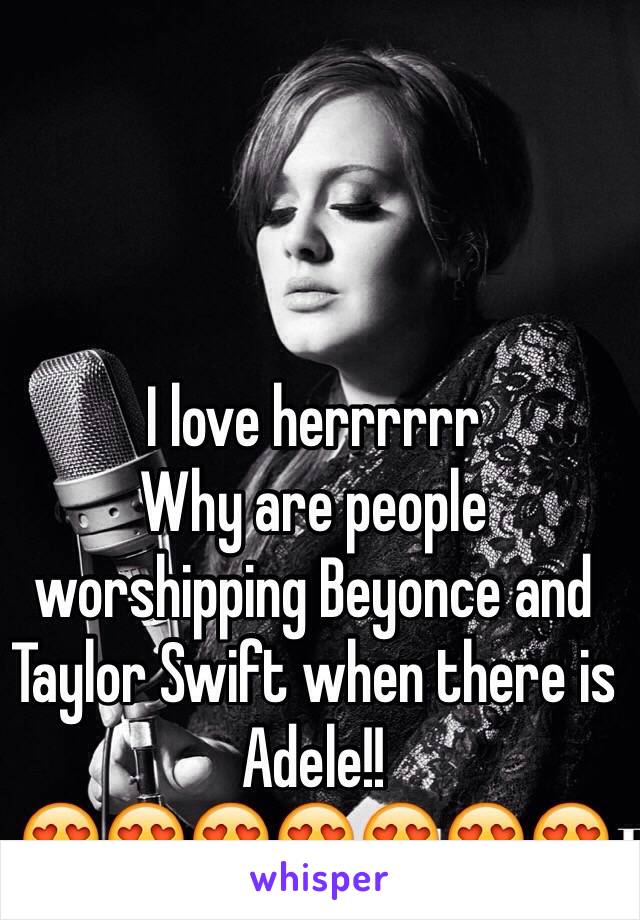 I love herrrrrr
Why are people worshipping Beyonce and Taylor Swift when there is Adele!!
😍😍😍😍😍😍😍