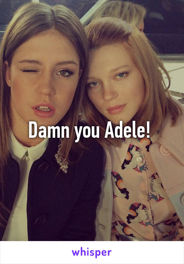 Damn you Adele! 