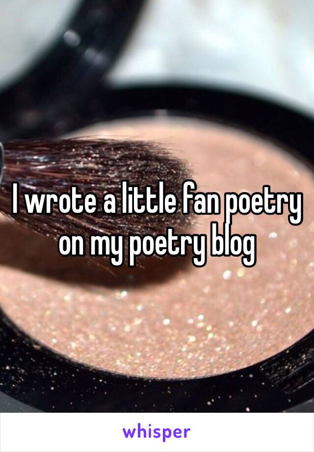 I wrote a little fan poetry on my poetry blog