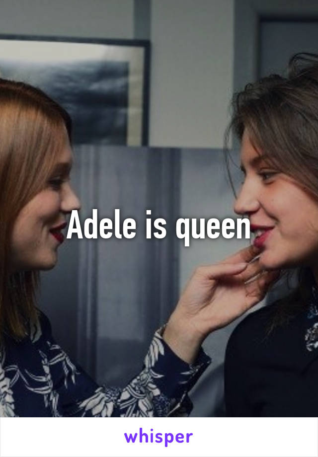 Adele is queen