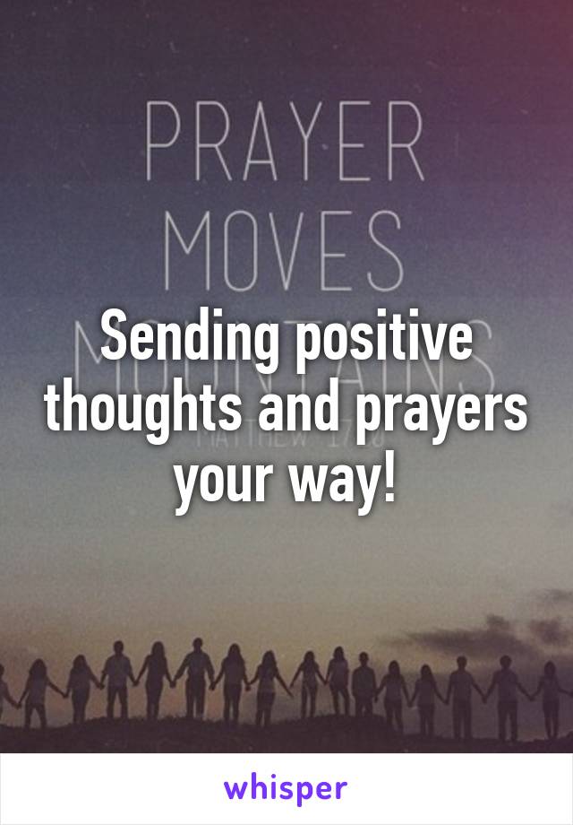 Sending positive thoughts and prayers your way!