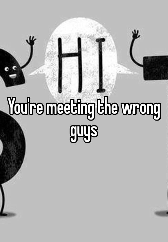 you-re-meeting-the-wrong-guys