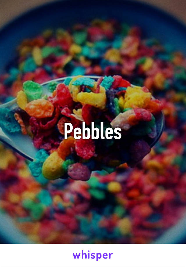 Pebbles