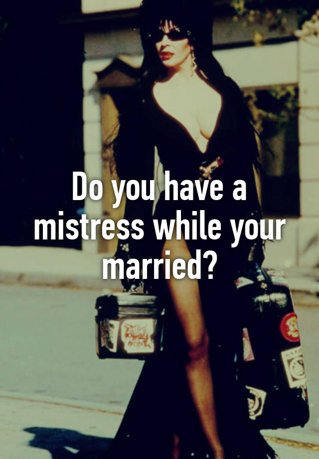 do-you-have-a-mistress-while-your-married