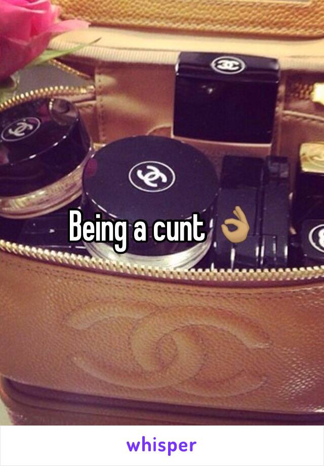 Being a cunt 👌🏽 