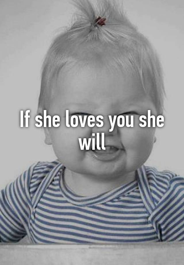 if-she-loves-you-she-will