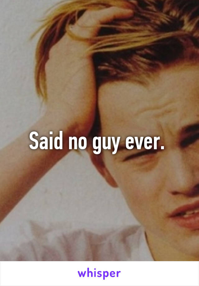 Said no guy ever. 