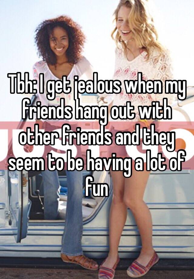 is-it-bad-i-get-jealous-when-my-friends-spend-more-time-with-their