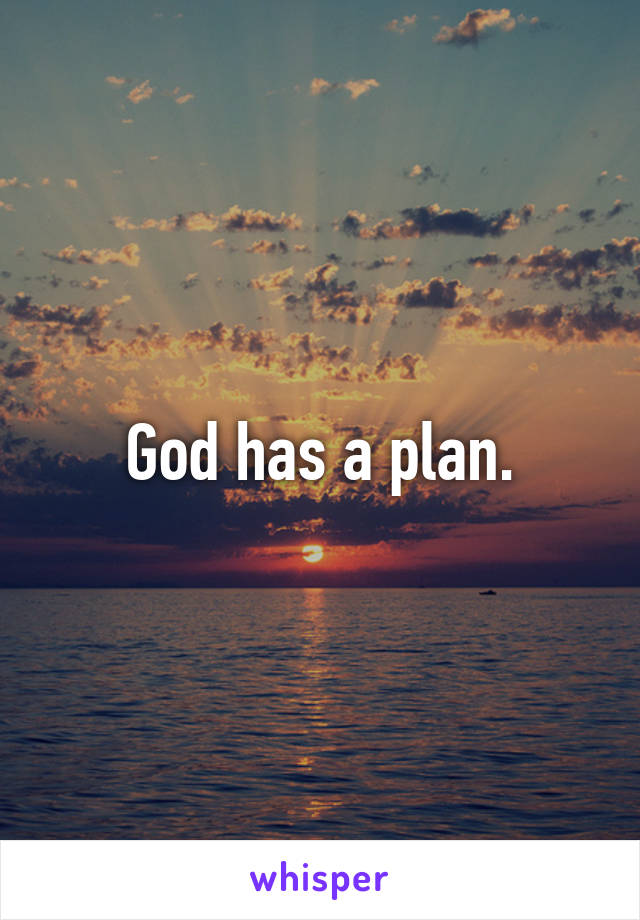 God has a plan.