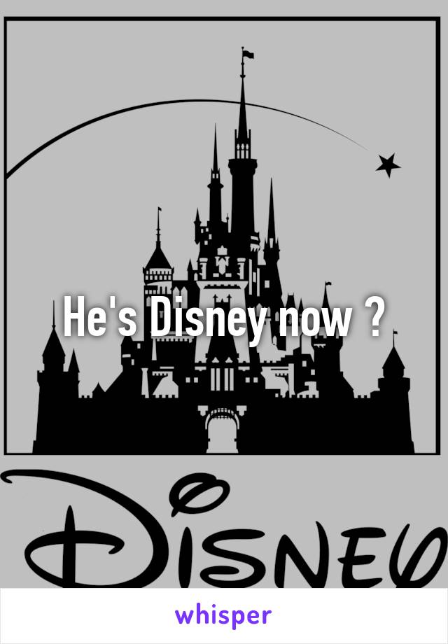 He's Disney now ?